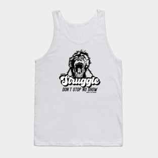 One Struggle Don't Stop No Show 2 Tank Top